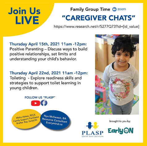Join us for Online Chats For Parents and Caregivers of Children 0 to 6 Years of Age Hosted by Nya McSween, EarlyON Resource Consultant, and Maha Abbas, RECE, EarlyON Family Support Facilitator Thursday, April 15th, 11am-12pm: Positive Parenting - Discuss ways to build positive relationships, set limits and manage misbehaviour in young children. Thursday, April 22nd, 11am-12pm: Toileting - Explore readiness skills and strategies to support toilet training in young children.